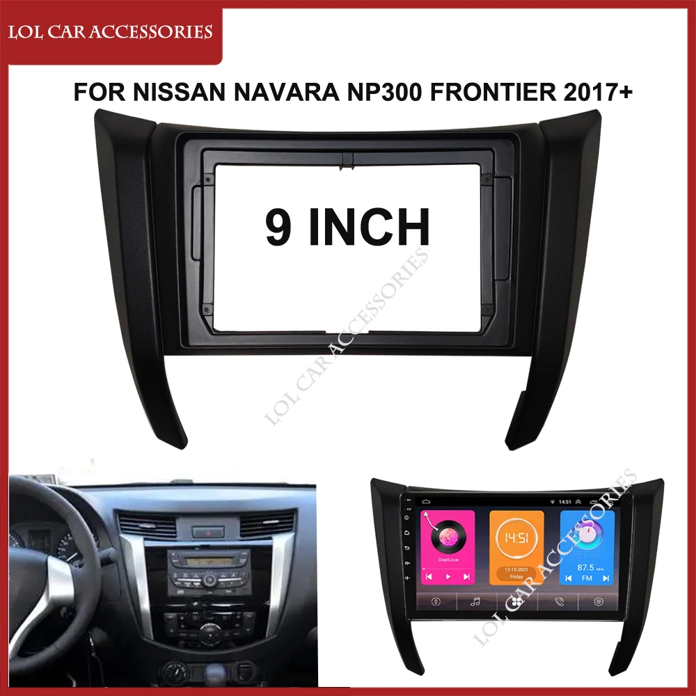 

9 Inch Car Radio Fascias For NISSAN Navara NP300 Frontier 2017+ Stereo Head Unit Android MP5 GPS Player 2 Din Panel Dash Frame