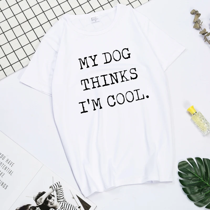 

My Dog Thinks Im Cool funny t shirt men streetwear aesthetic tops vintage tshirt hip hop hipster men clothing