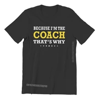 because im the coach unique tshirts falconry austringer hawk comfortable gift clothes men t shirts tshirt clothing hot sale