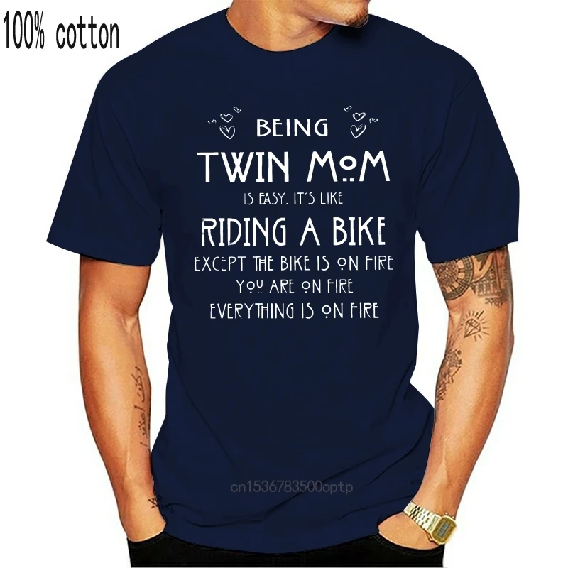 

Man Clothing Men Funny T Shirt Fashion Tshirt Being Twin Mom Is Easy It's Like Riding A Bike Except The Bike Is On Fire Women t-