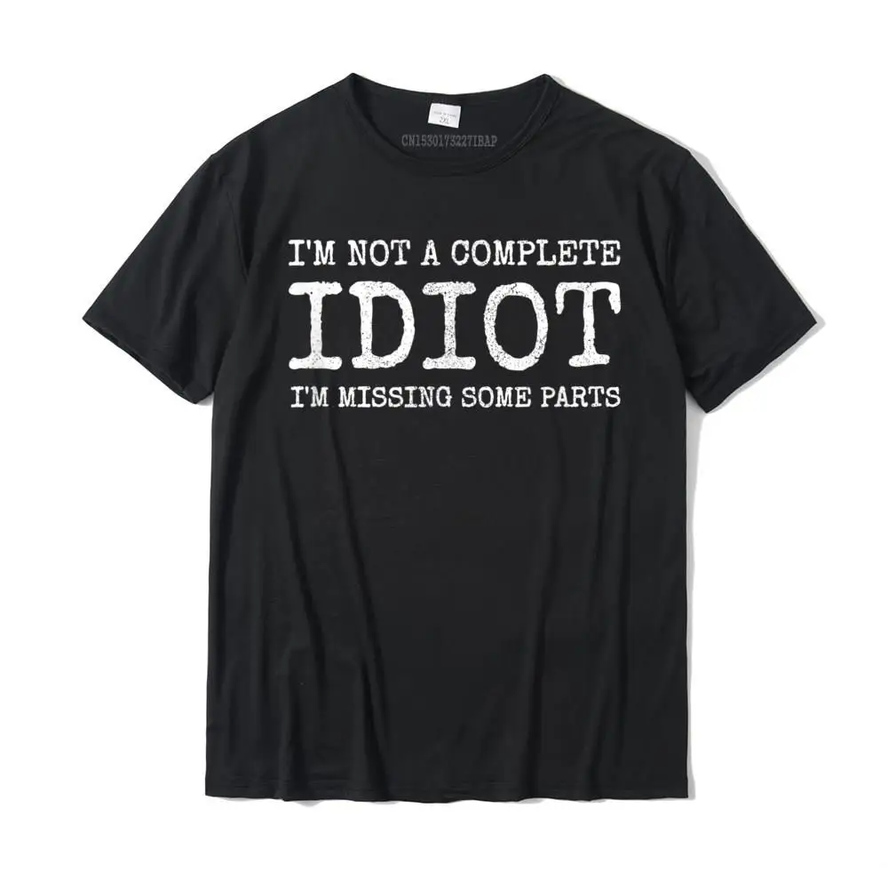 Amputee Humor I'm Not A Complete Idiot T Shirt Tops Shirts Hip Hop Casual Men Women Streetwear Fashion Camisetas Ropa Hombre