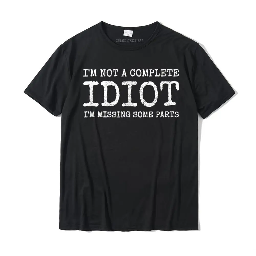 

Amputee Humor I'm Not A Complete Idiot T Shirt Tops Shirts Hip Hop Casual Men Women Streetwear Fashion Camisetas Ropa Hombre