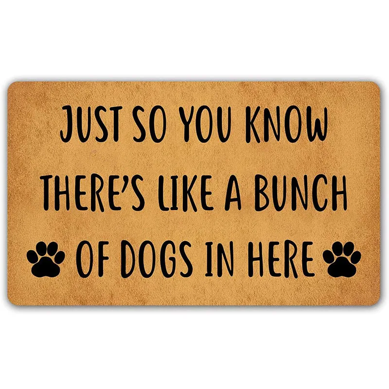 

Funny Entrance Door Mat Just So You Know There's Like A Bunch Of Dogs In Here Welcome Mat Personalized Rubber No Slip Floor Mat