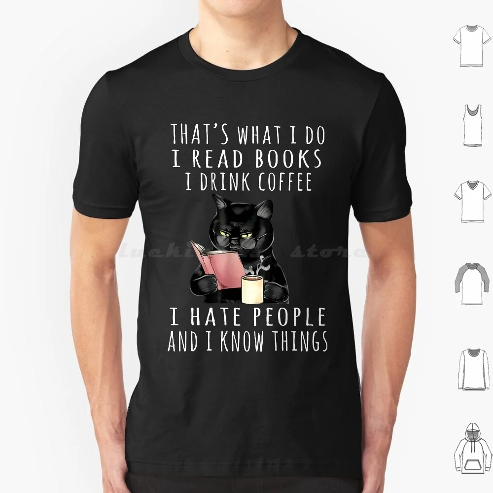 

That'S What I Do I Read Books I Drink Coffee I Hate People And I Know Things Cat Lover T Shirt Cotton Men Women Diy Print