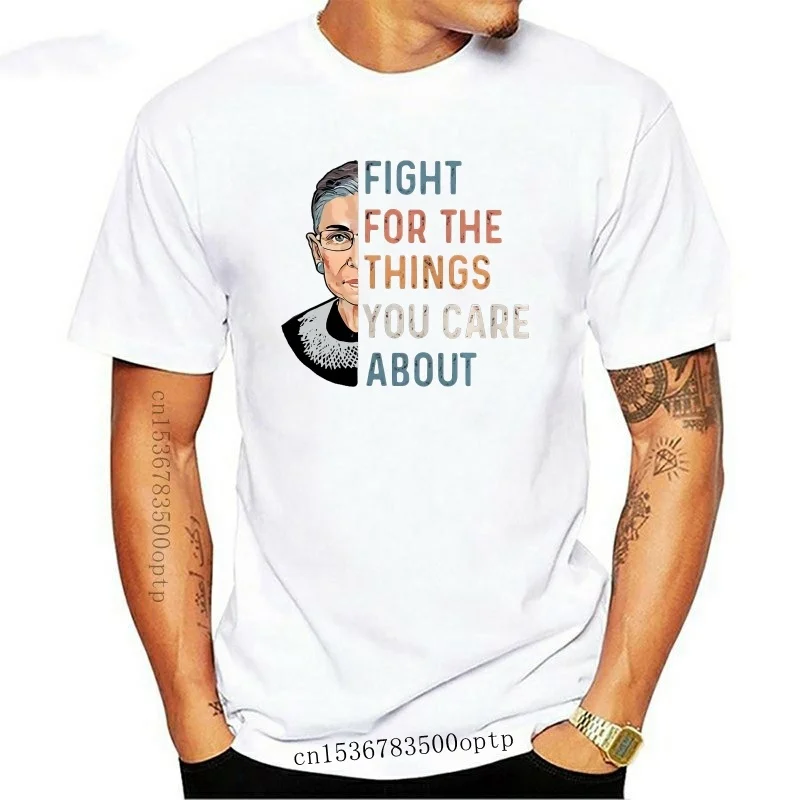 

New Ruth Bader Ginsburg Fight For The Things You Care About Tshirt Cotton Men S 6Xl 014674