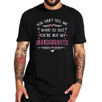 you cant tell me what to do youre not my granddaughter t shirt sarcastic funny quote mom gift tshirt for grandmother