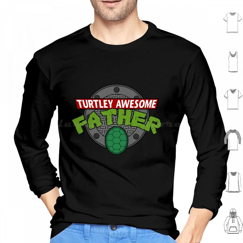

Turtley Awesome Father Awesome Fathers Day Hoodies Long Sleeve Turtley Awesome Father Turtle Turtle Fathers Day For Dad