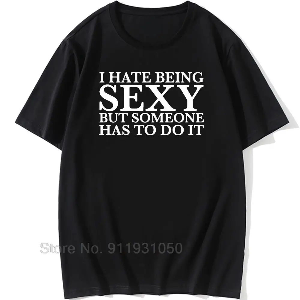 

I HATE BEING SEXY PRINTED MENS T SHIRT FUNNY NOVELTY JOKE SLOGAN BLACK Shirt Summer Cotton Tops Tees Short Sleeve