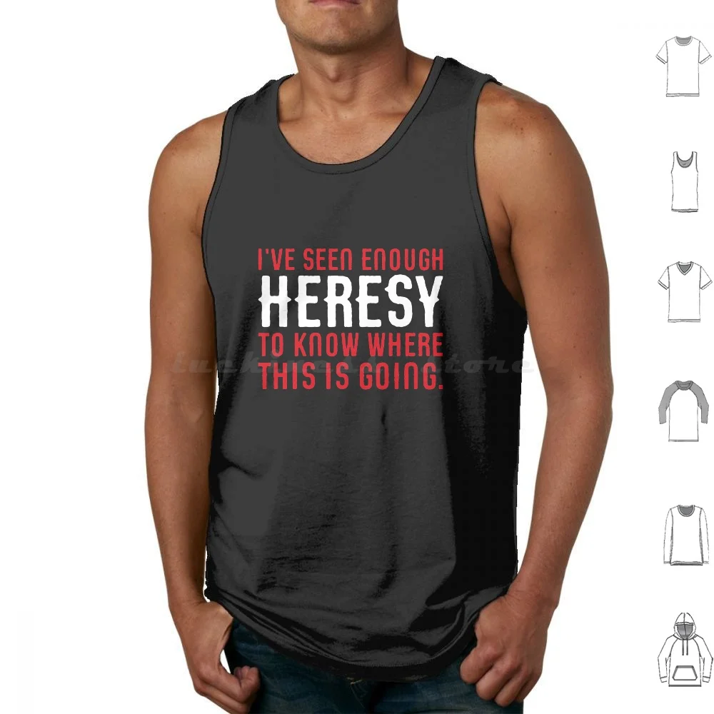 

I'Ve Seen Enough Heresy To Know Where This Is Going Wargaming Meme Tank Tops Vest Sleeveless 40000 40000 Wargaming Wargamer