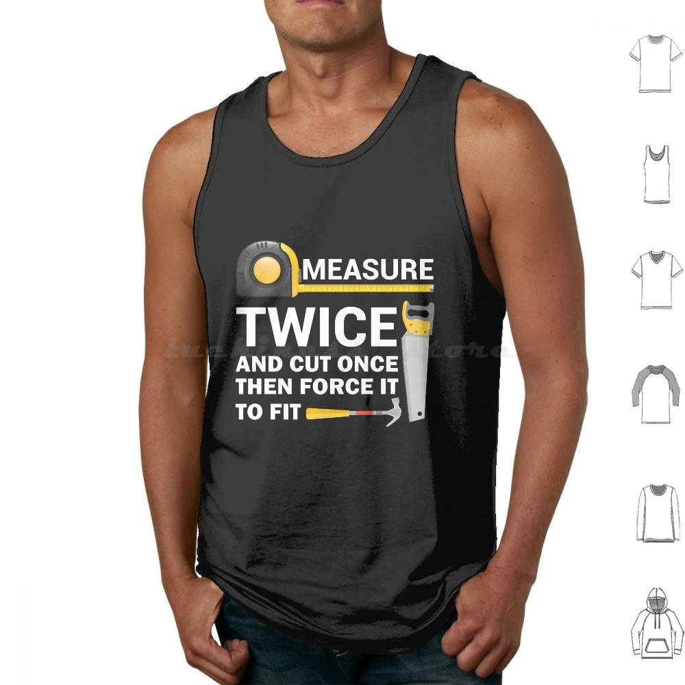 

Measure Twice And Cut Once-Funny Woodworking Tank Tops Print Cotton Woodworking Carpenter Woodworker Woodworking