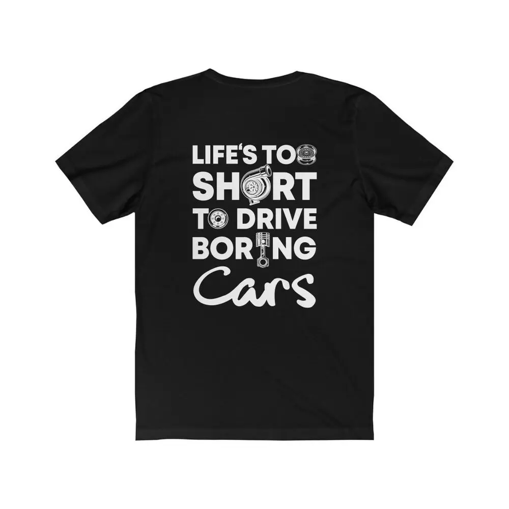

Life Is Too Short To Drive Boring Cars T-Shirt, Car Guy, Car Enthusiast, Tuner