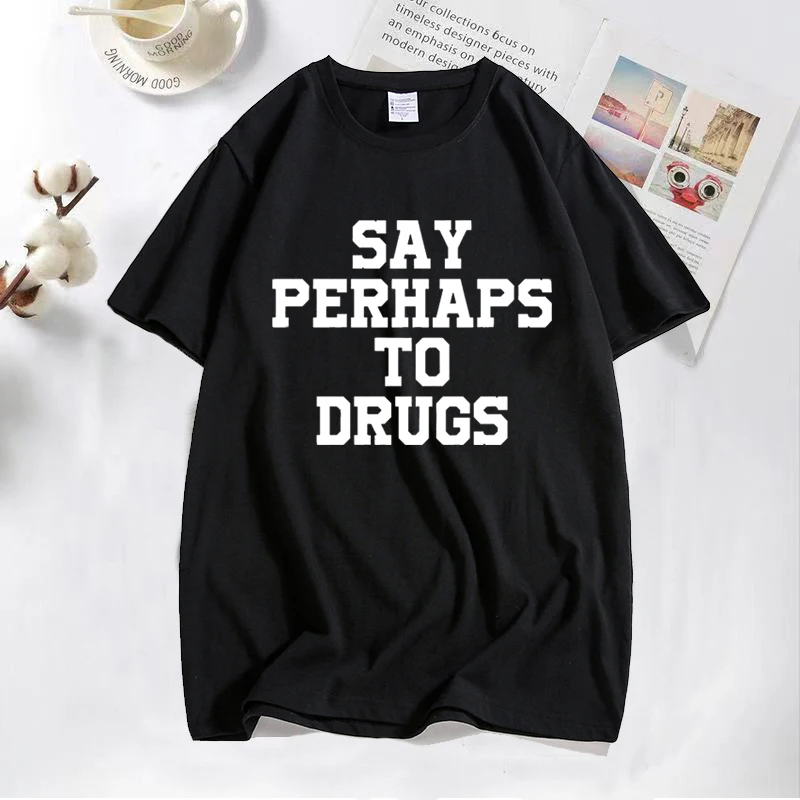 

Say Perhaps To Drugs T Shirts Men Funny Streetwear Graphic Tees Cotton O Neck Men's Clothes T Shirt Oversized Prints Slim Fit