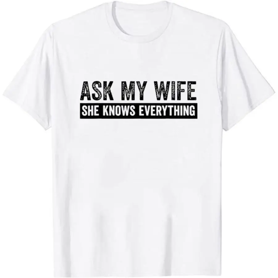 

Mens Ask My Wife She Knows Everything Funny Cute Husband T-Shirt Hipster Unisex Short Sleeves Tee Fashion Letter Print T Shirt