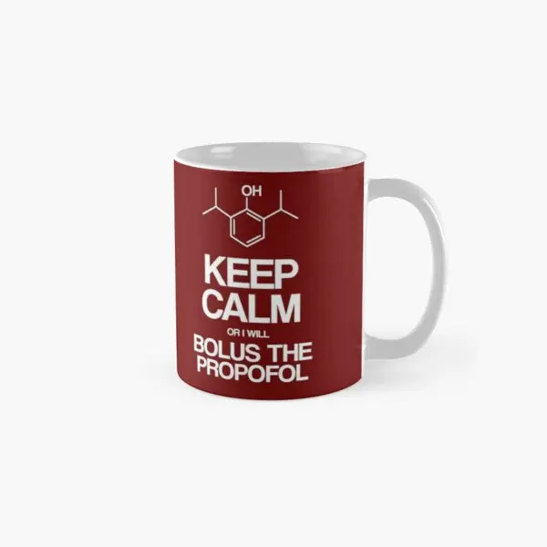 

Keep Calm Or I Will Bolus The Propofol C Mug Tea Cup Handle Round Drinkware Picture Coffee Simple Printed Gifts Design Photo