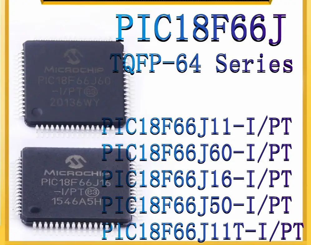 PIC18F66J11-I/PT PIC18F66J60-I/PT PIC18F66J16-I/PT PIC18F66J50-I/PT PIC18F66J11T-I/PT Microcontroller IC Chip (MCU/MPU/SOC)