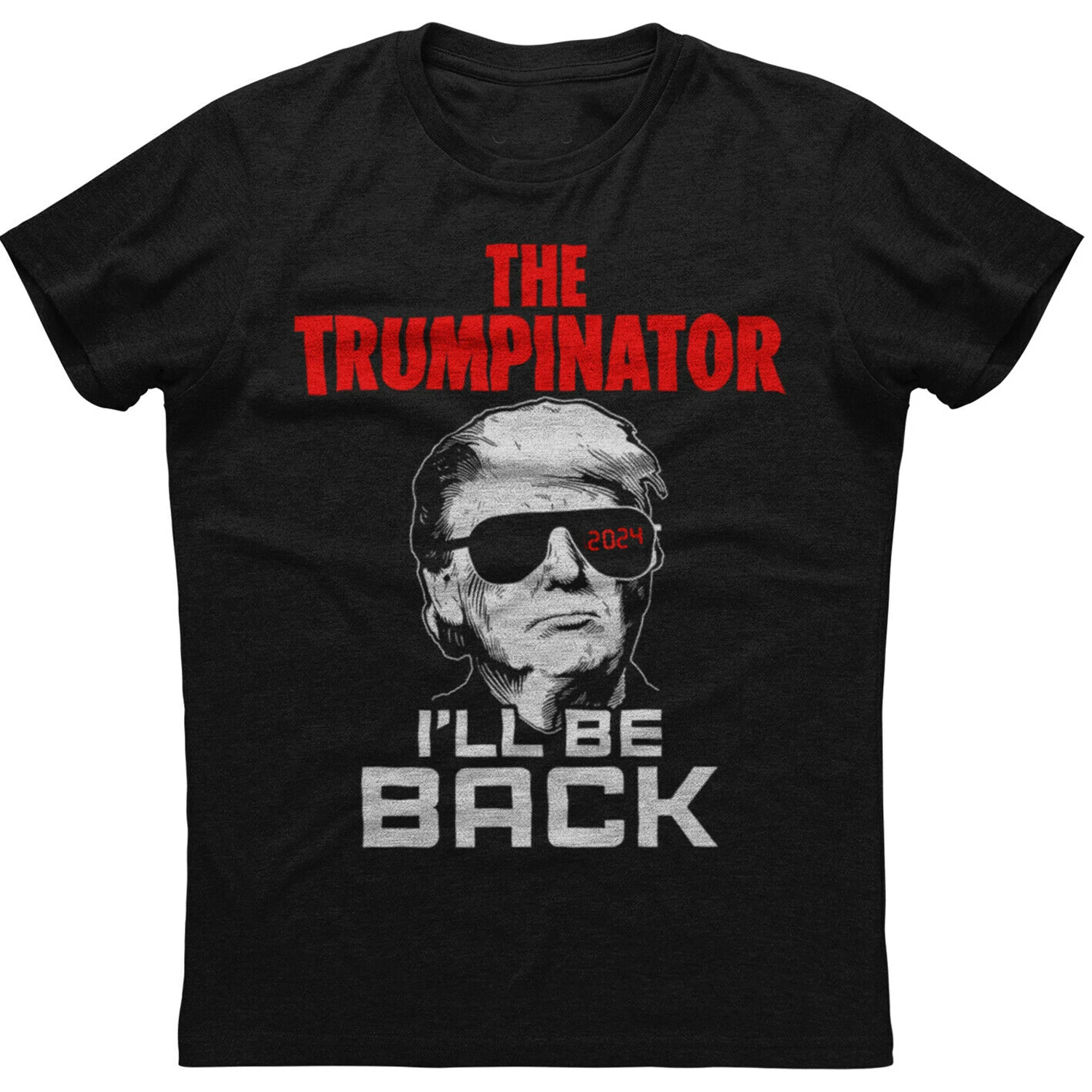 

The Trumpinator I'll Be Back. Donald Trump 2024 Election Voter Supporters Gift T Shirt. Cotton, Breathable Top, Casual T-shirt