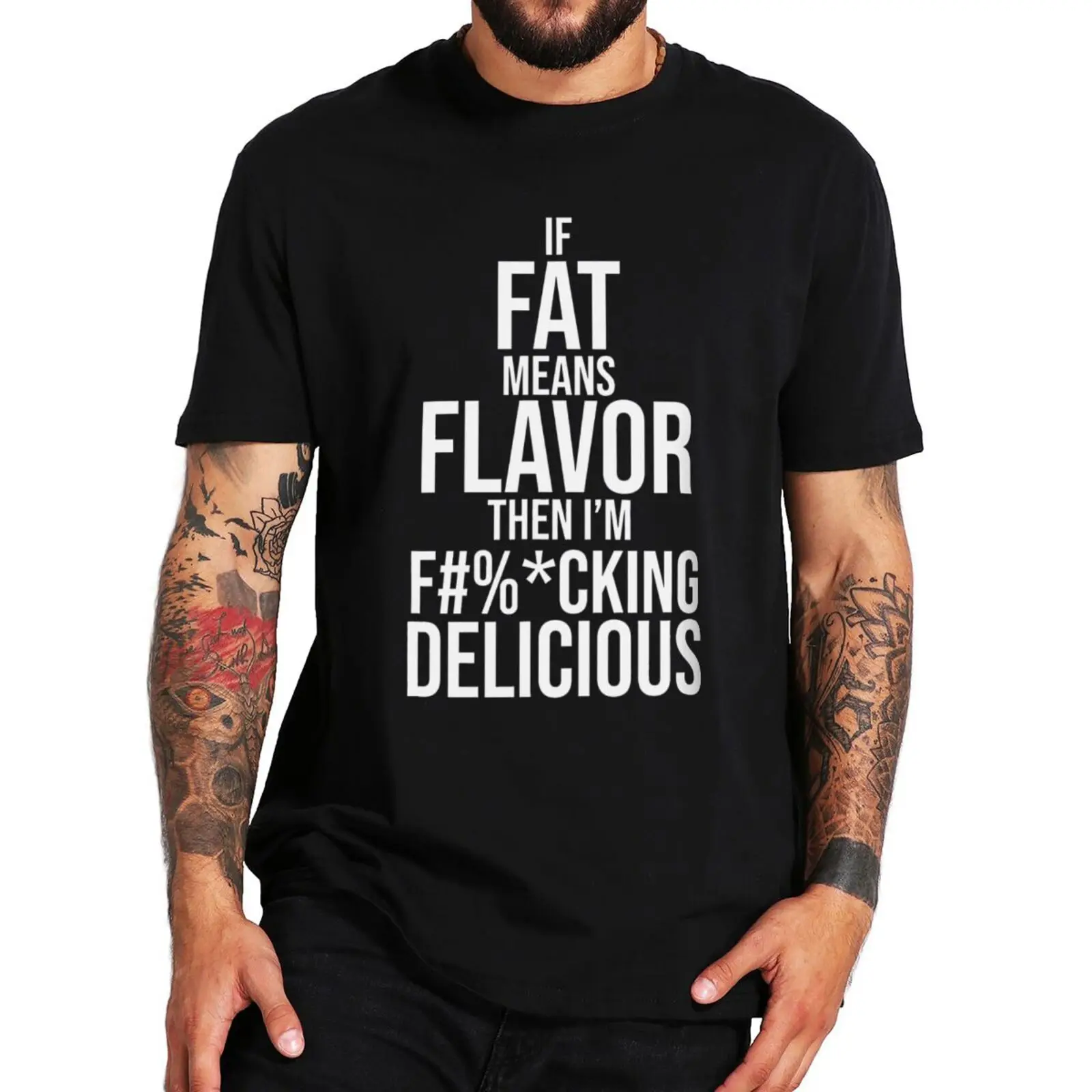 

If Fat Means Flavor Then I'm F-ing Delicious T Shirt Sarcastic Quote Funny Casual Tshirt Women's Men's Basic Tee Top 100% Cotton