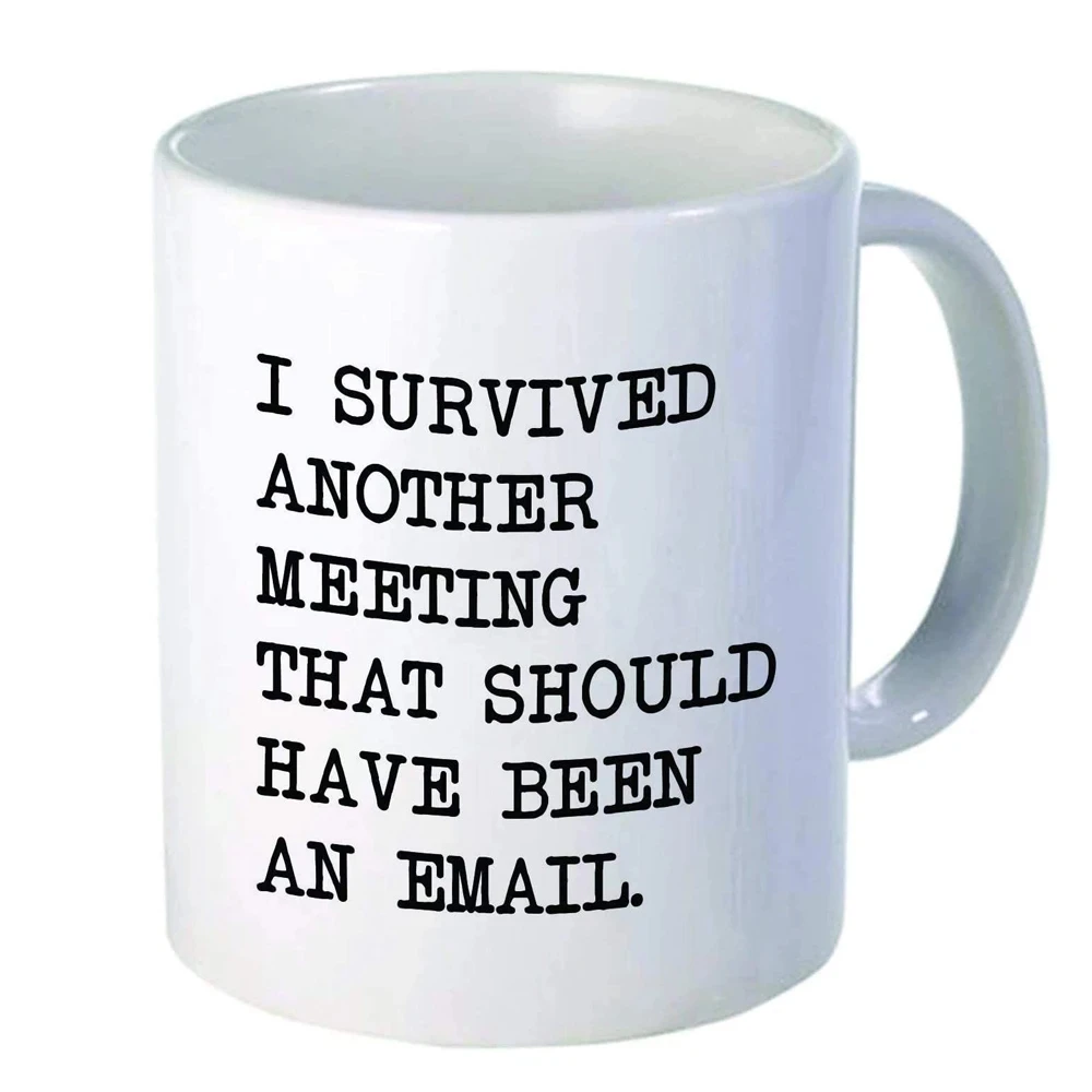 

Coworker Gifts Funny Office Lady Coffee Cups I Survived Another Meeting That Should Have Been An Email Tea Mugs OL Drinkware