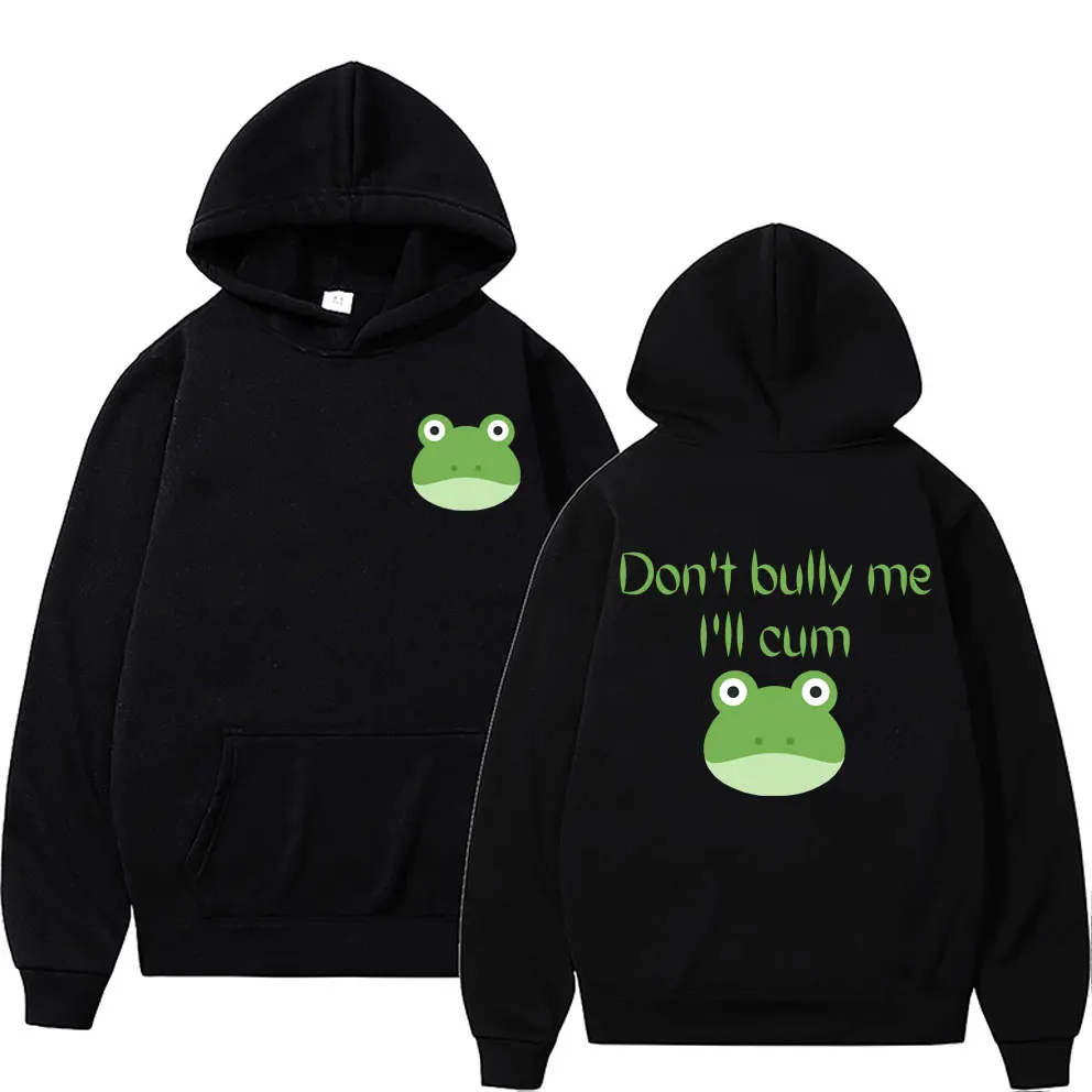 

Funny Don't Bully Me I'll CUM Double Sided Print Hoodies Kawaii Cute Frog Graphic Hoodie Men Women Fashion Oversized Sweatshirt
