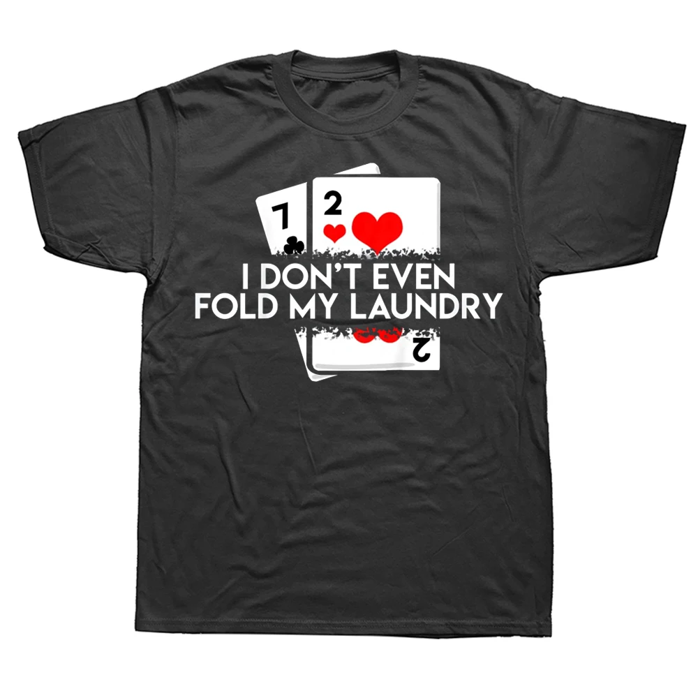 

I Don't Even Fold My Laundry Funny Saying Poker Player T Shirts Streetwear Short Sleeve Birthday Gifts T-shirt Mens Clothing
