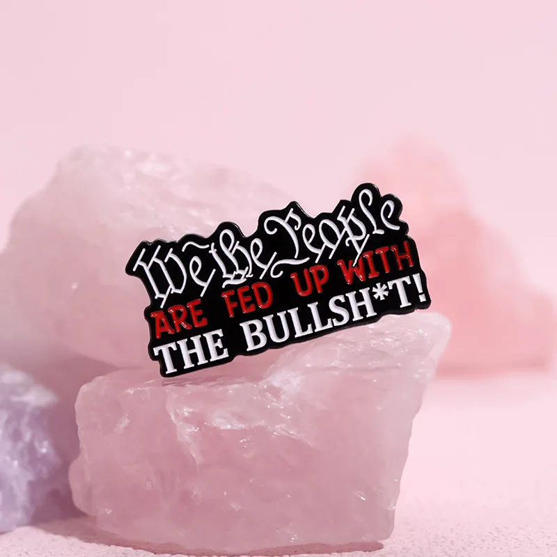 We The People Are Fed Up With Bullshit броши с цитатами значок на лацкане мультяшные