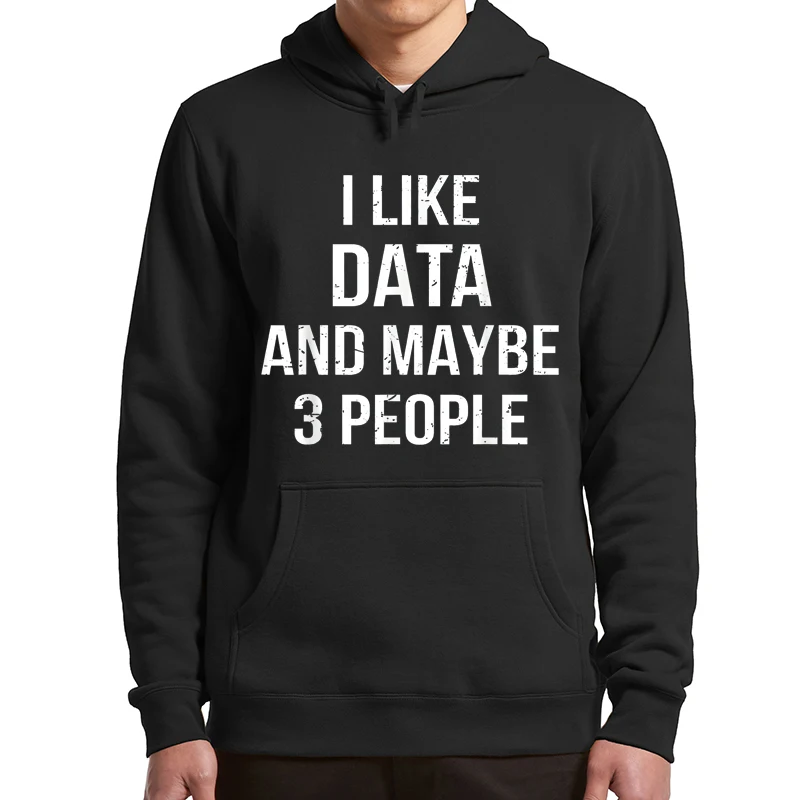 

I Like Data And Maybe 3 People Hoodies Funny Engineers Data Lovers Gifts Men's Clothing Casual Soft Hooded Sweatshirt