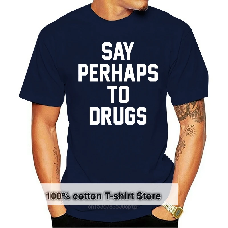 Hip Hop Novelty T Shirts Men Brand Clothing Say Perhaps To Drugs Funny Humor School Meme Tee