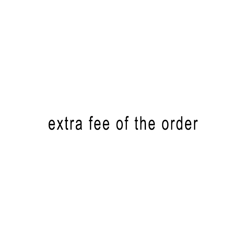 

samples Fee/Extra Fee/cost just for the balance of your order/shipping cost