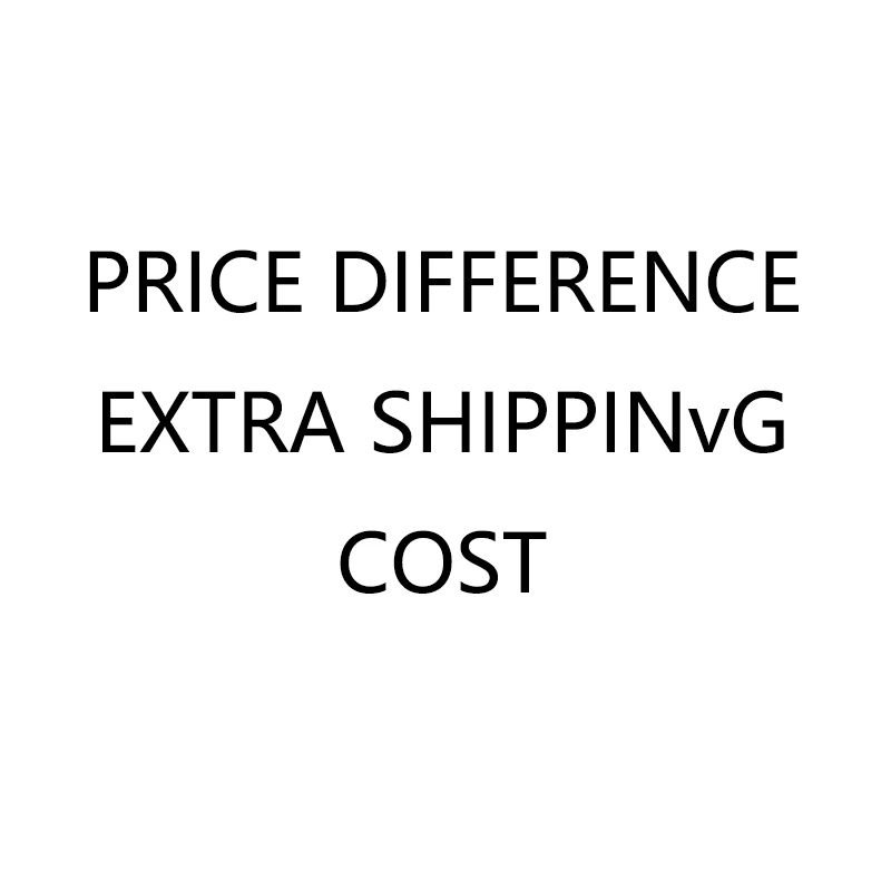 

PRICE DIFFERENCE EXTRA SHIPPING COST