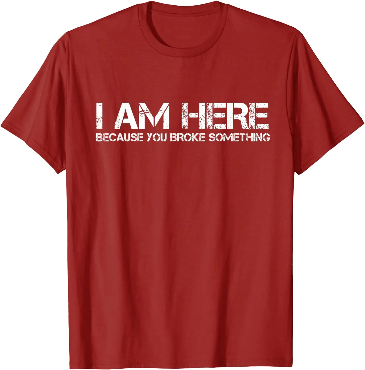 

I Am Here Because You Broke Something Humorous T-Shirt PartyComics Tops Tees Fitted Cotton Men T Shirts