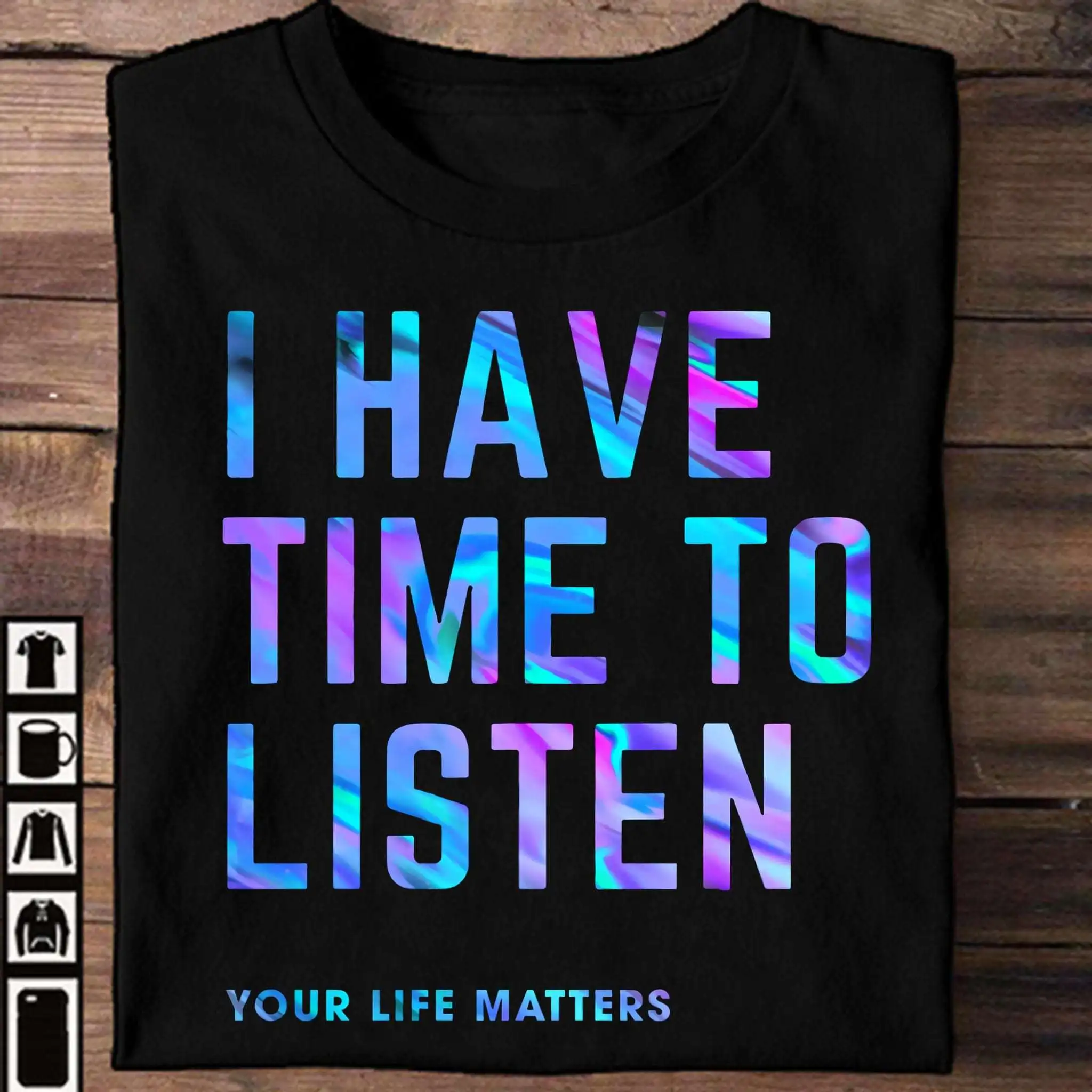 

t-shirt I have time to listen - your life matters, suicide prevention awareness Shirt