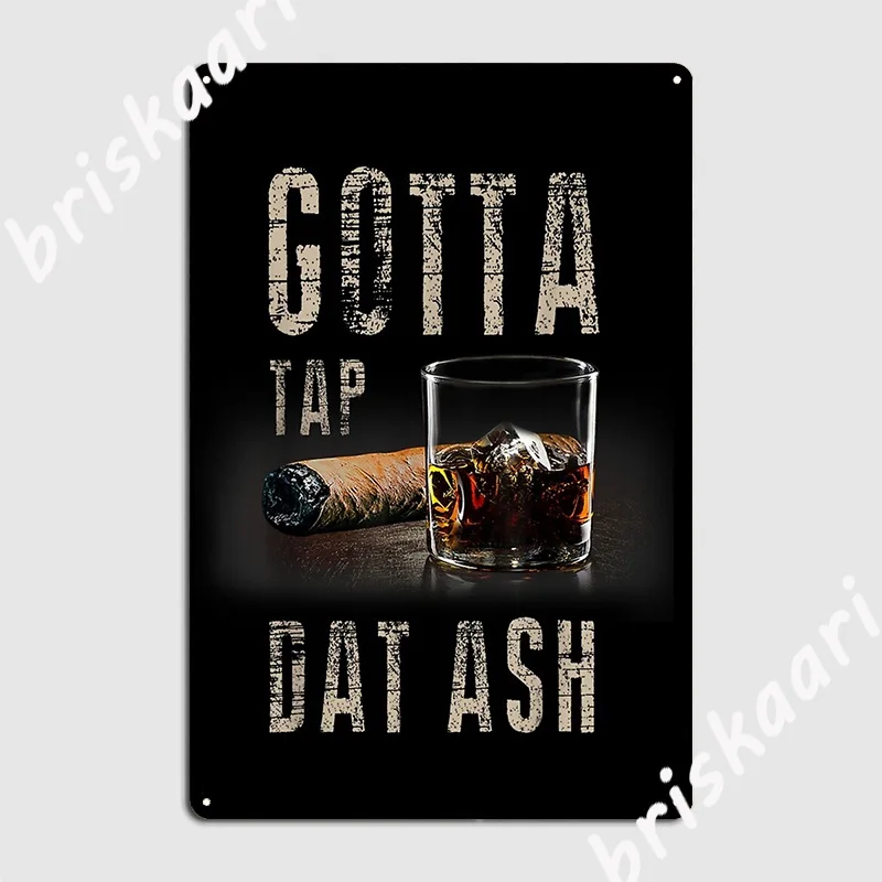 

Cigars Gotta Tap Dat Ash Cigar T Shirt And Smoking Tee Metal Sign Custom Garage Decoration Party Tin sign Posters