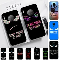 do not dont touch my phone phone case for huawei mate 20 10 9 40 30 lite pro x nova 2 3i 7se