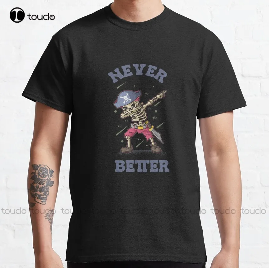 

Never Better Skeleton Classic T-Shirt Kawaii Shirts Custom Aldult Teen Unisex Digital Printing Tee Shirt Fashion Funny New Retro