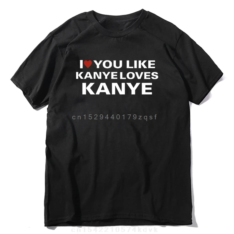 Футболки I Love You Like Kanye Loves модные забавные футболки с надписью для мужчин и женщин