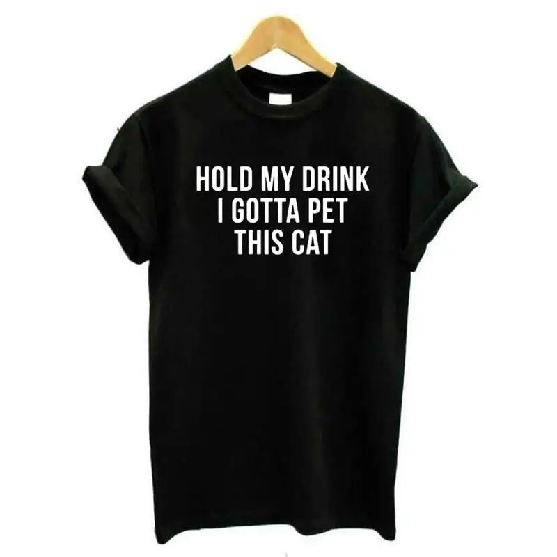 

Hold My Drink I Gotta Pet This Cat Mom Tshirt Mama Short Sleeve Tee Shirt Femme Cotton Funny Letter Print T Shirt Women Tops
