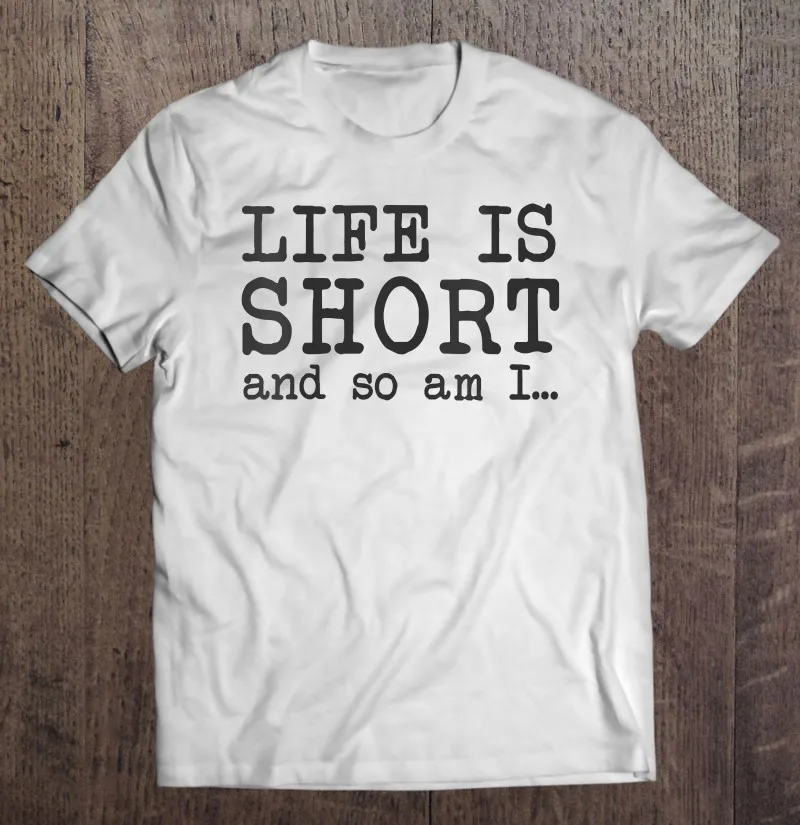 

Женские Смешные футболки с короткими рукавами для девушек и женщин, футболки с надписью Life Is Short And So Am I, мужские футболки, футболки для мужчи...
