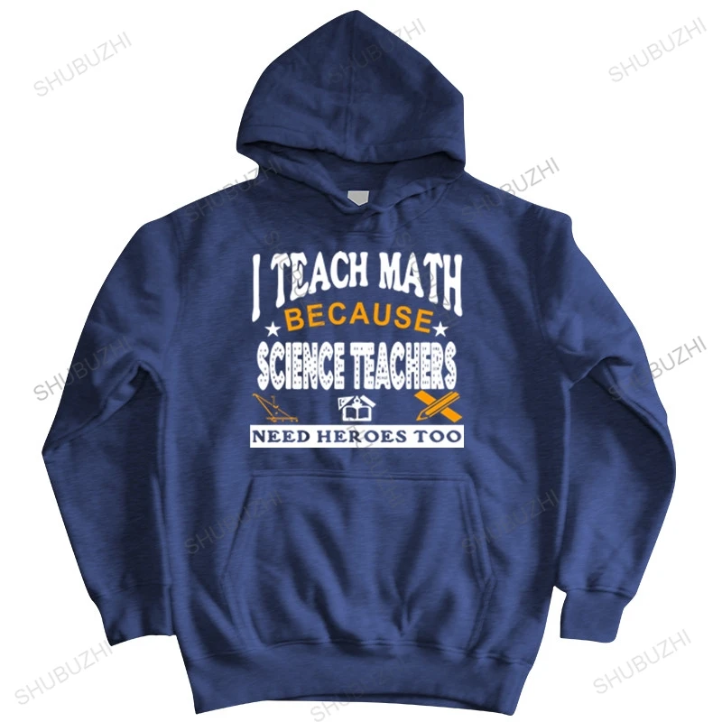 

new arrived men spring hoodies I teach math because science teachers need heroes brand casual hoodies cotton sweatshirt
