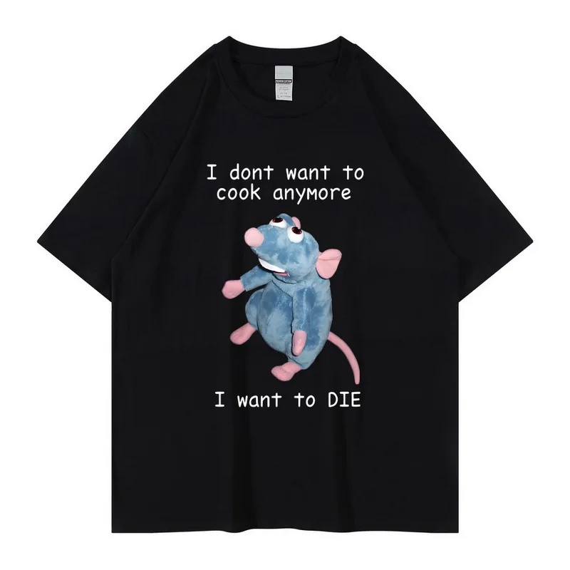 

I Dont Want To Cook Anymore Tshirt I Dont Want To Die T Shirt Cute Mouse T-shirt Men Women Harajuku Creativity Short Sleeve Tee