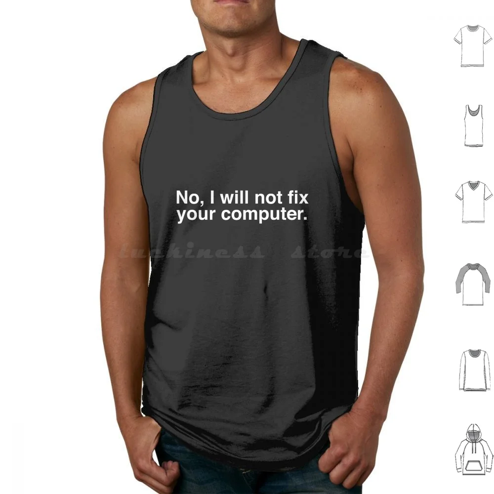 

No , I Will Not Fix Your Computer Tank Tops Vest Sleeveless Geek Nerd Computer Geeky Nerdy Humor Fun Funny Joke Maintenance