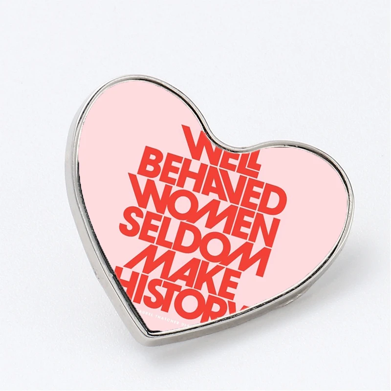 

Well Behaved Women Seldom Make History Ten Brooches Pin Jewelry Accessory Customize Brooch Fashion Lapel Badges