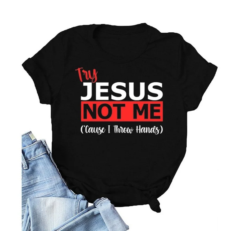 

Try Jesus Not Me Letter Print Women T Shirt Short Sleeve O Neck Women Tshirt Ladies Tee Shirt Tops Camisetas Mujer DW347