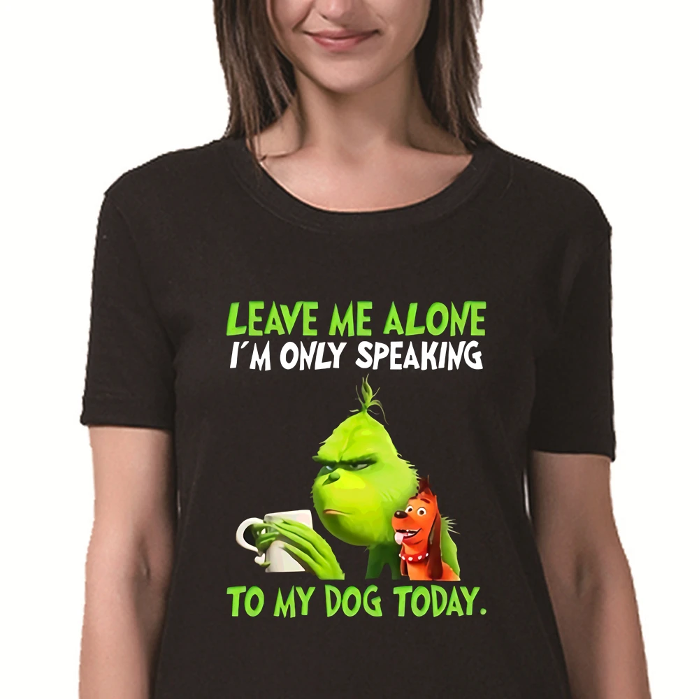 Leave Me Alone I'm Only Speaking To My Dog Today Grinch Tshirt Women Men Cartoon T Shirts Merry Christmas Quality Cotton Tops