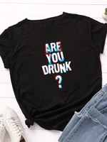 are you drunk print women t shirt short sleeve o neck loose women tshirt ladies tee shirt tops clothes camisetas mujer