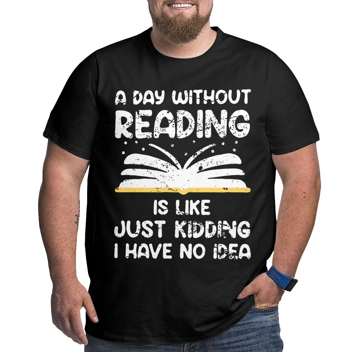 

A Day Without Reading Is Like Book Lover Fashion for Male Just Kidding I Have No Idea T-Shirt Plus Size 4XL 5XL 6XL