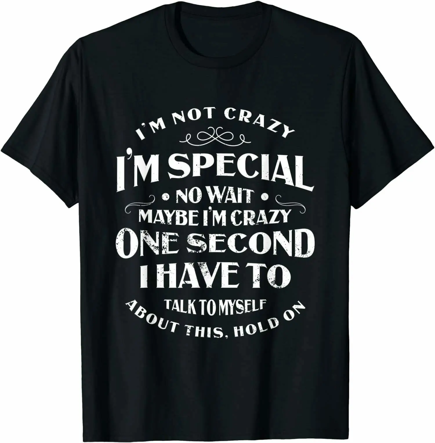 

Funny I'm Not Crazy I'm Special No Wait T-SHIRT Tee Shirts