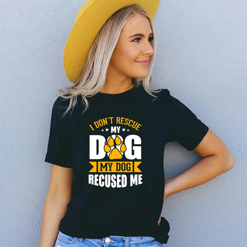 

I Don't Rescue My Dog Recused Me Funny Letters Printing Women's T Shirts Cotton Mom Life Gift Pet Lover Clothes Top Dropshipping