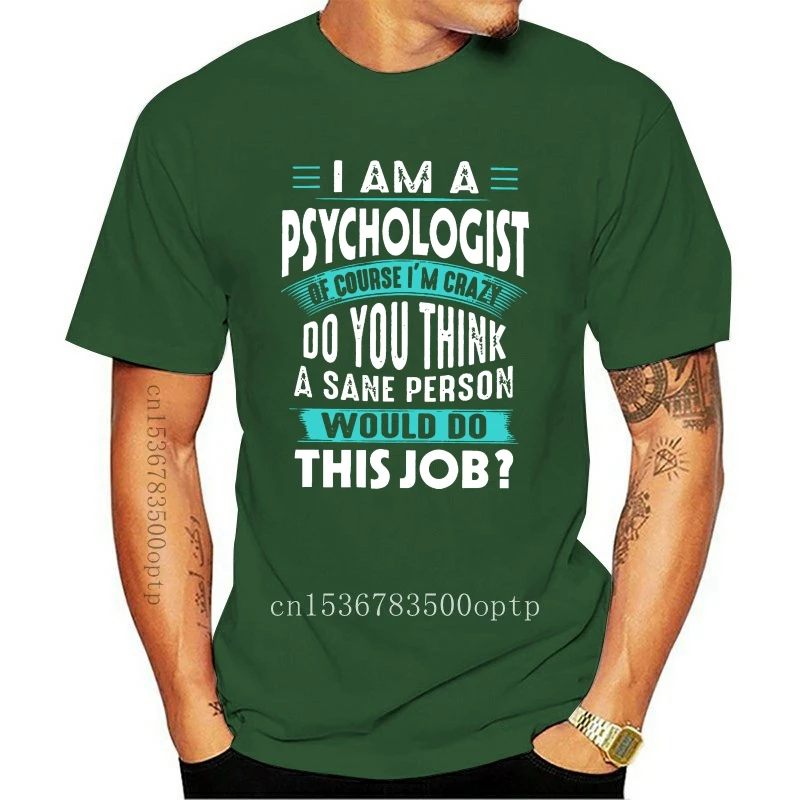 

New Men t shirt I Am A Psychologist Of Course I'm Crazy Do You Think A Sane Person Would Do This Job Women t-shirt