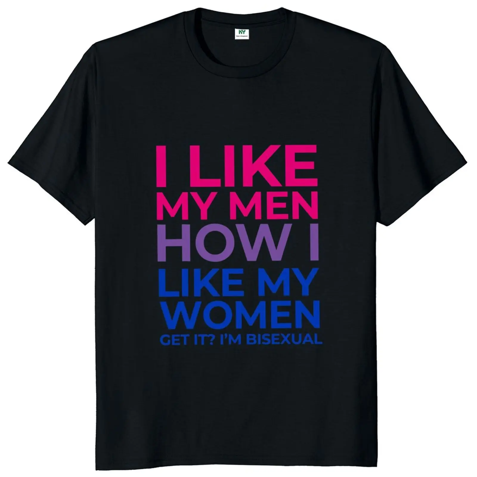 

I Like My Men How I Like My Women T Shirt Humor Bisexual Pride Gift Short Sleeve 100% Cotton Unisex Casual EU Size Soft T-shirts