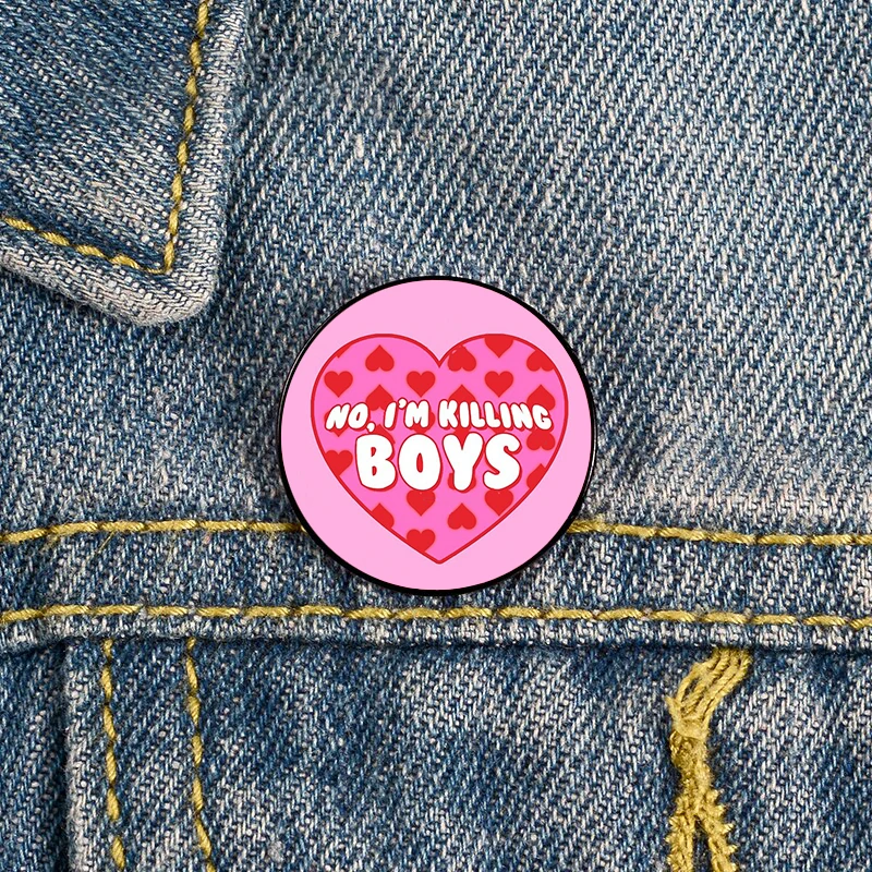 

No i'm killing boyz Printed Pin Custom Funny Brooches Shirt Lapel Bag Cute Badge Cartoon enamel pins for Lover Girl Friends
